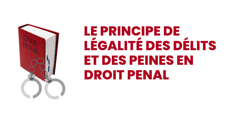 Le principe de légalité des délits et des peines en droit pénal