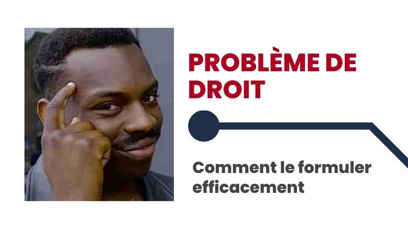Problème de droit : comment le formuler efficacement ?