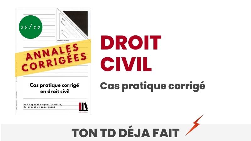 Exemple de cas pratique en Droit civil 1ere année (énoncé et correction)
