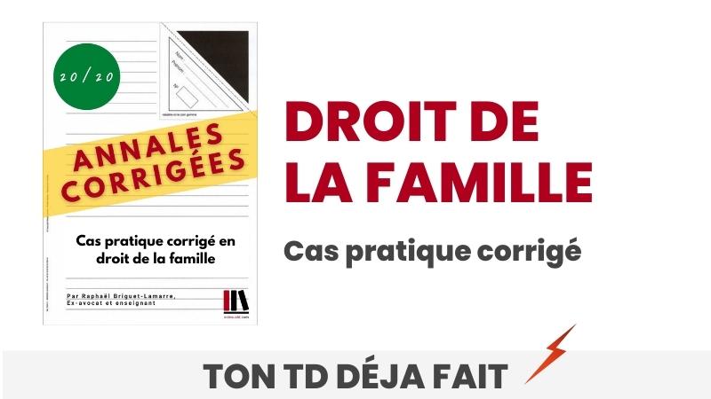 Exemple de cas pratique corrigé en Droit de la famille