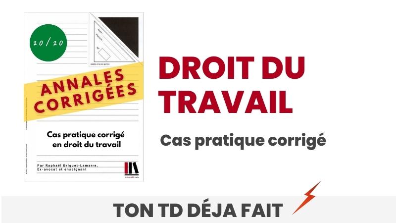 Exemple de cas pratique en Droit du travail (Énoncé et correction détaillée)