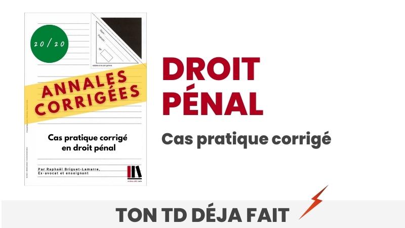Exemple de cas pratique corrigé (Droit pénal)