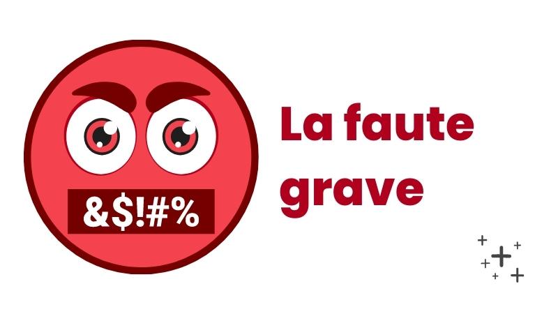 La faute grave en Droit du travail