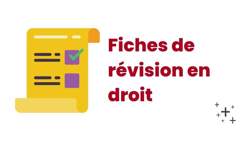 Faire ses Fiches de révision en droit : conseils, exemples