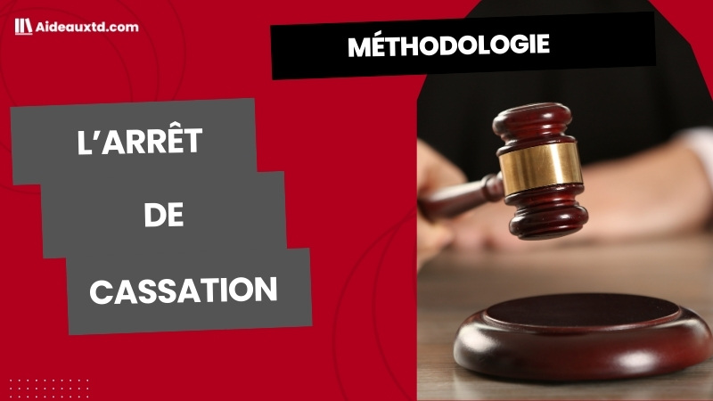 L’arrêt de cassation : définition, structure, exemples