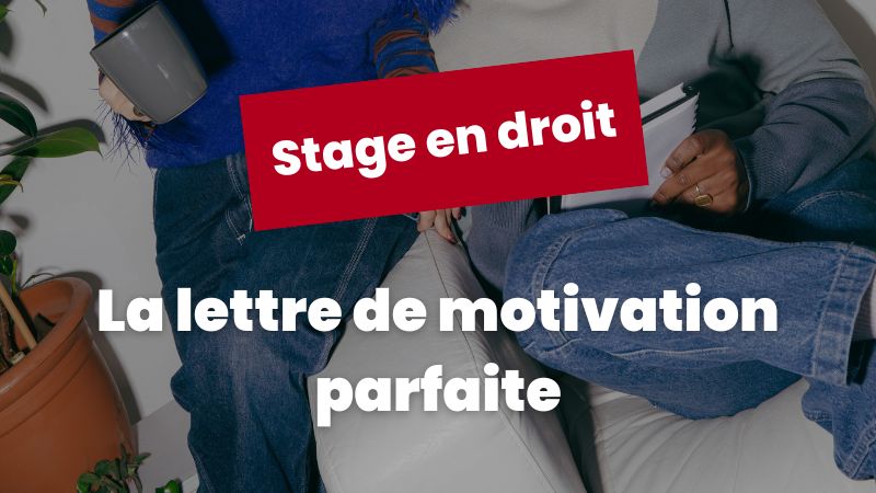 Stage en droit : la lettre de motivation PARFAITE (conseils, modèle)