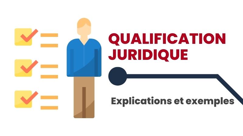 La qualification juridique : explications et exemples
