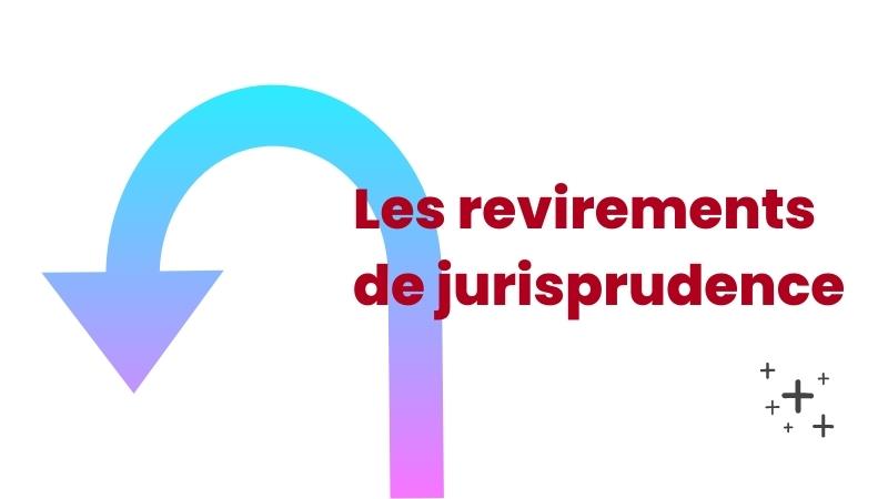 Le revirement de jurisprudence