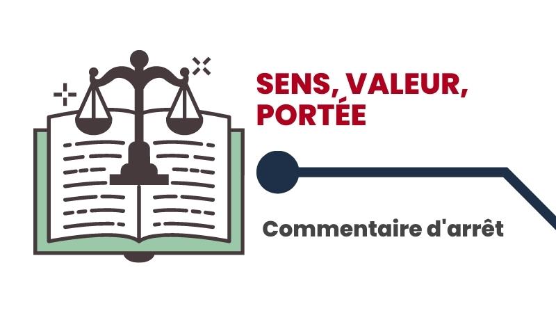 Sens, valeur, portée en commentaire d’arrêt