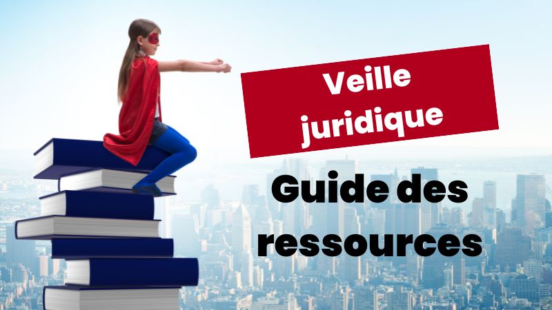 Les meilleures ressources d’actualité juridique pour la veille juridique