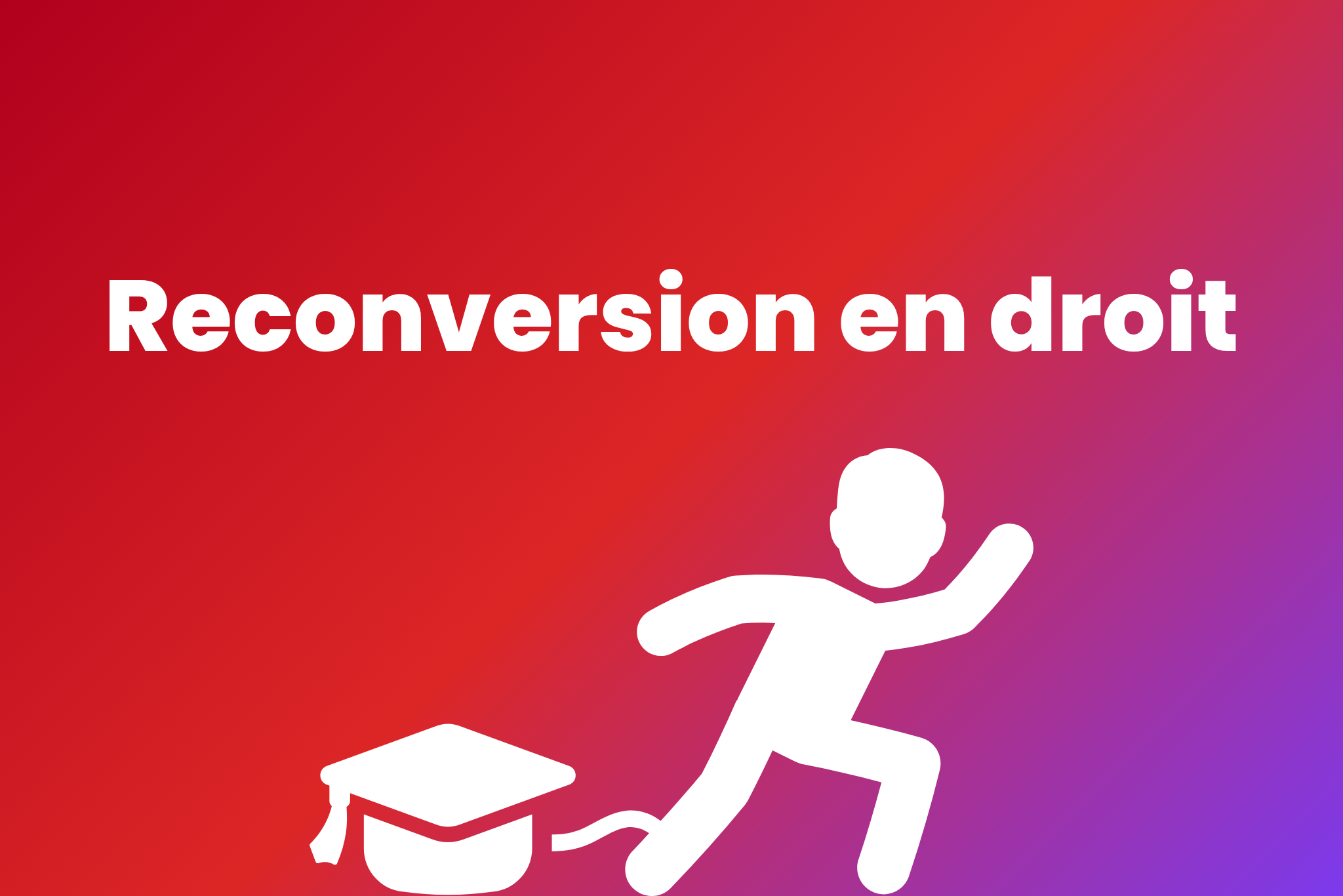 Reconversion en droit en 2026 : guide complet (Capacité, Licence, financement)