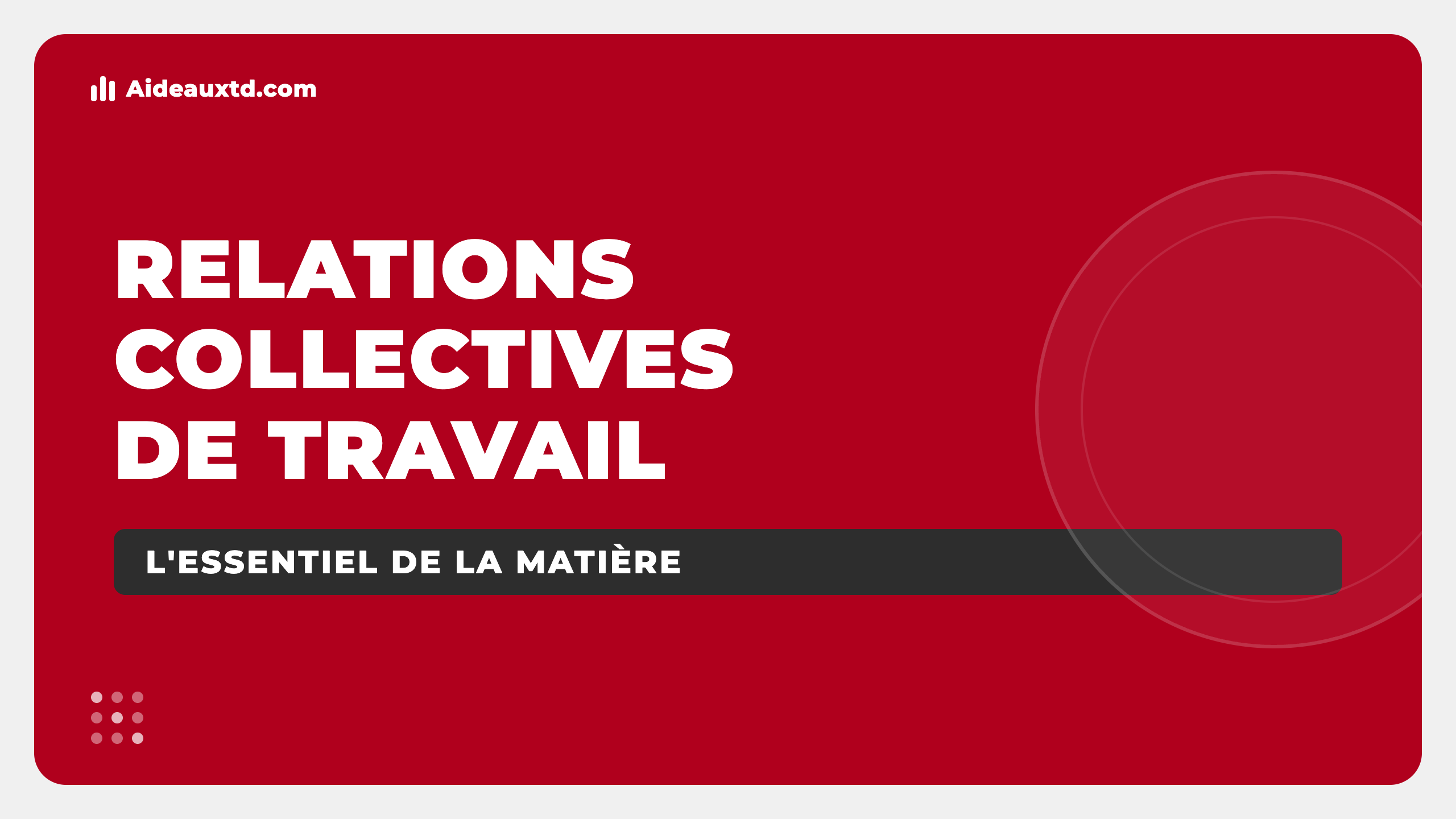 Cours Relations collectives de travail : l&rsquo;essentiel de la matière