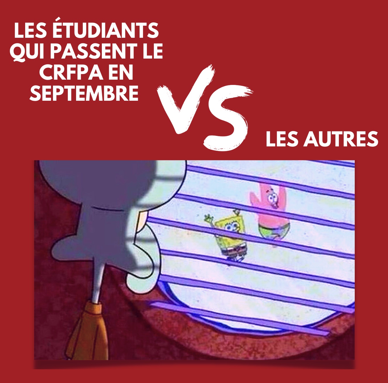 Mème : les étudiants qui passent le CRFPA en septembre (Carlo, enfermé) contre les autres (Bob l'éponge et Patrick qui jouent dehors)