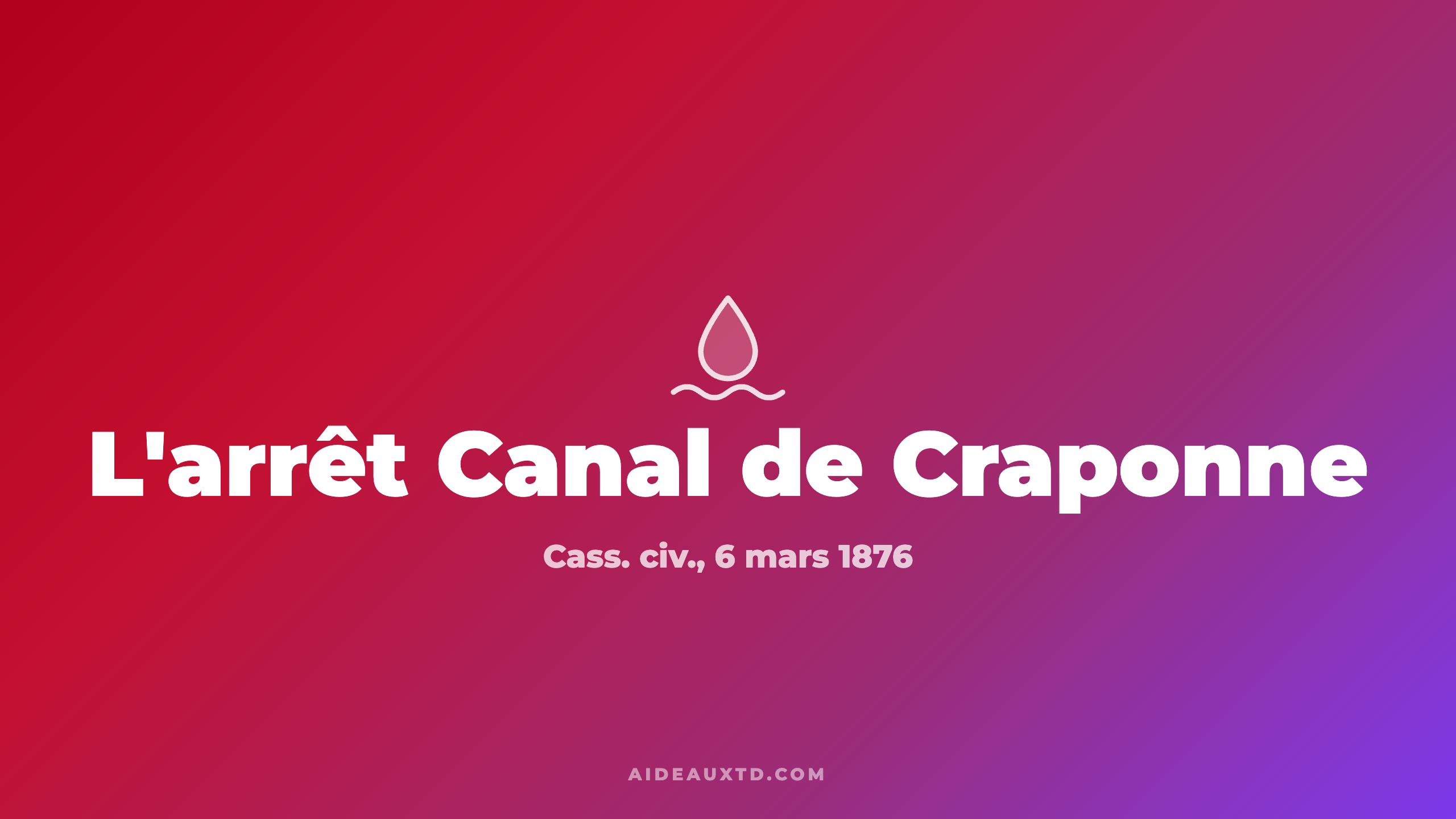 L&rsquo;arrêt Canal de Craponne du 6 mars 1876 : fiche, résumé et portée