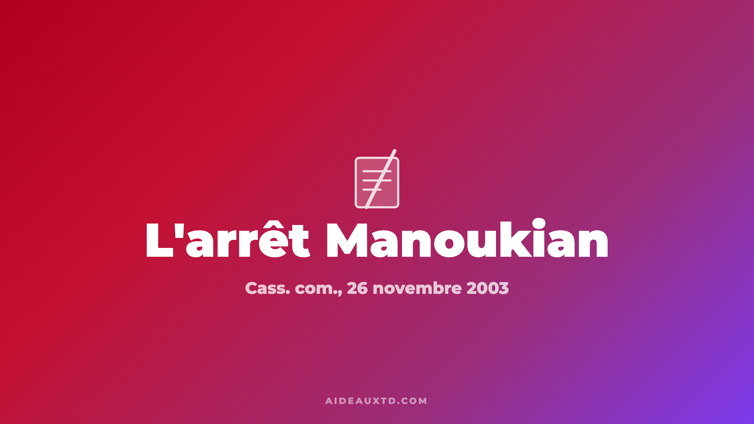 L&rsquo;arrêt Manoukian du 26 novembre 2003 : fiche, résumé et portée
