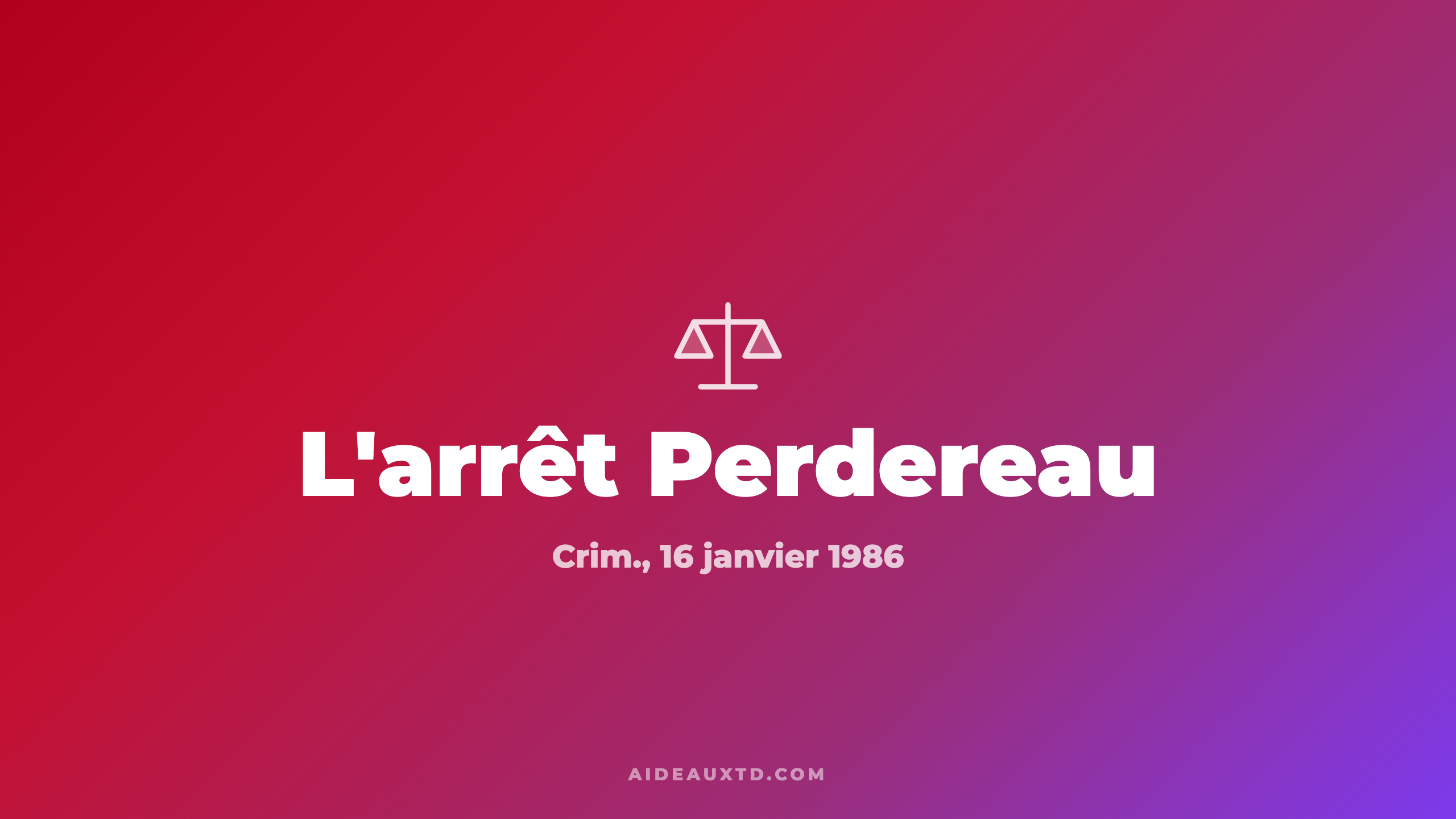 Arrêt Perdereau (1986) : fiche d&rsquo;arrêt, résumé et portée