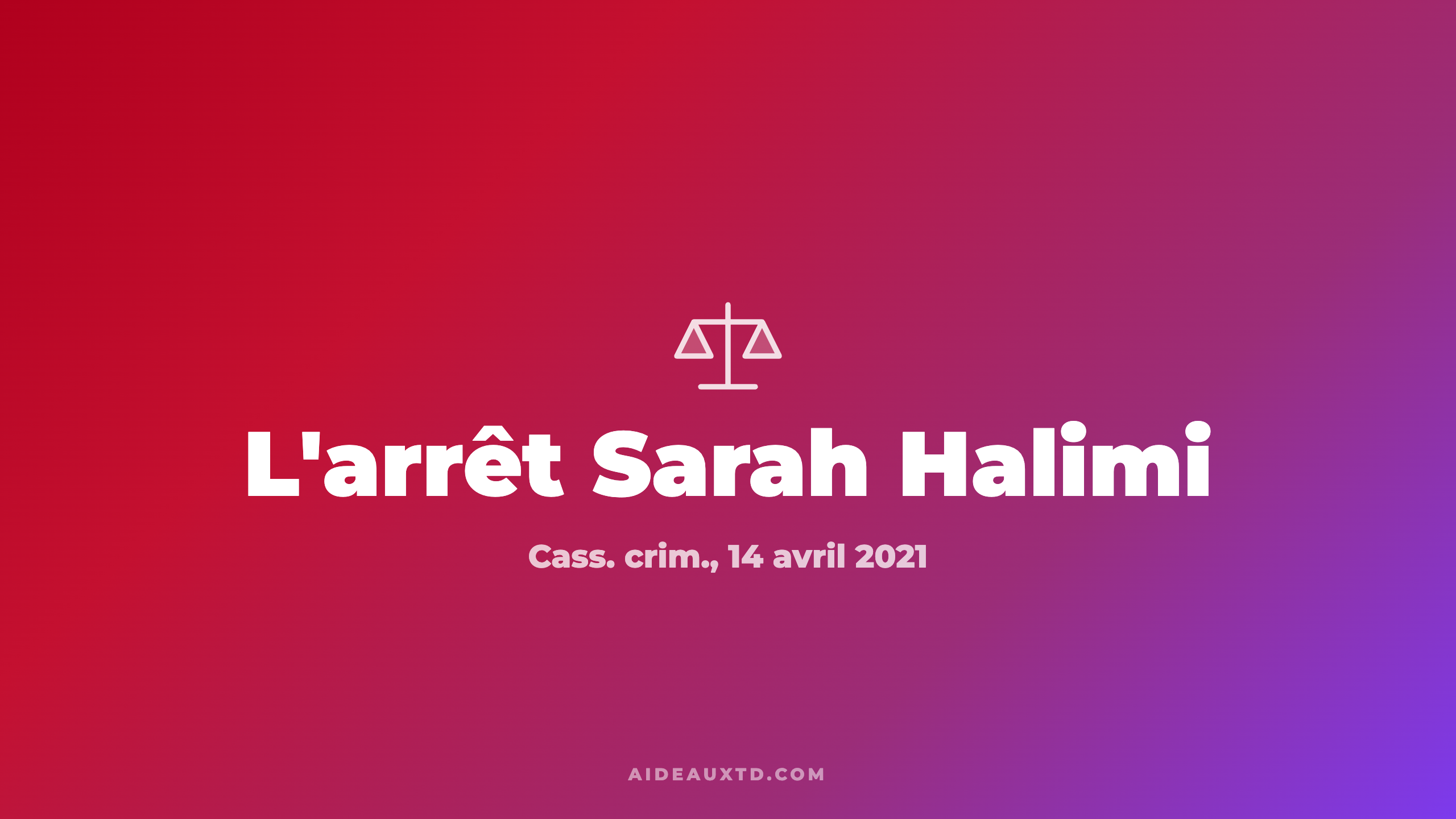 Affaire / arrêt Sarah Halimi (2021) : fiche d&rsquo;arrêt, résumé et portée