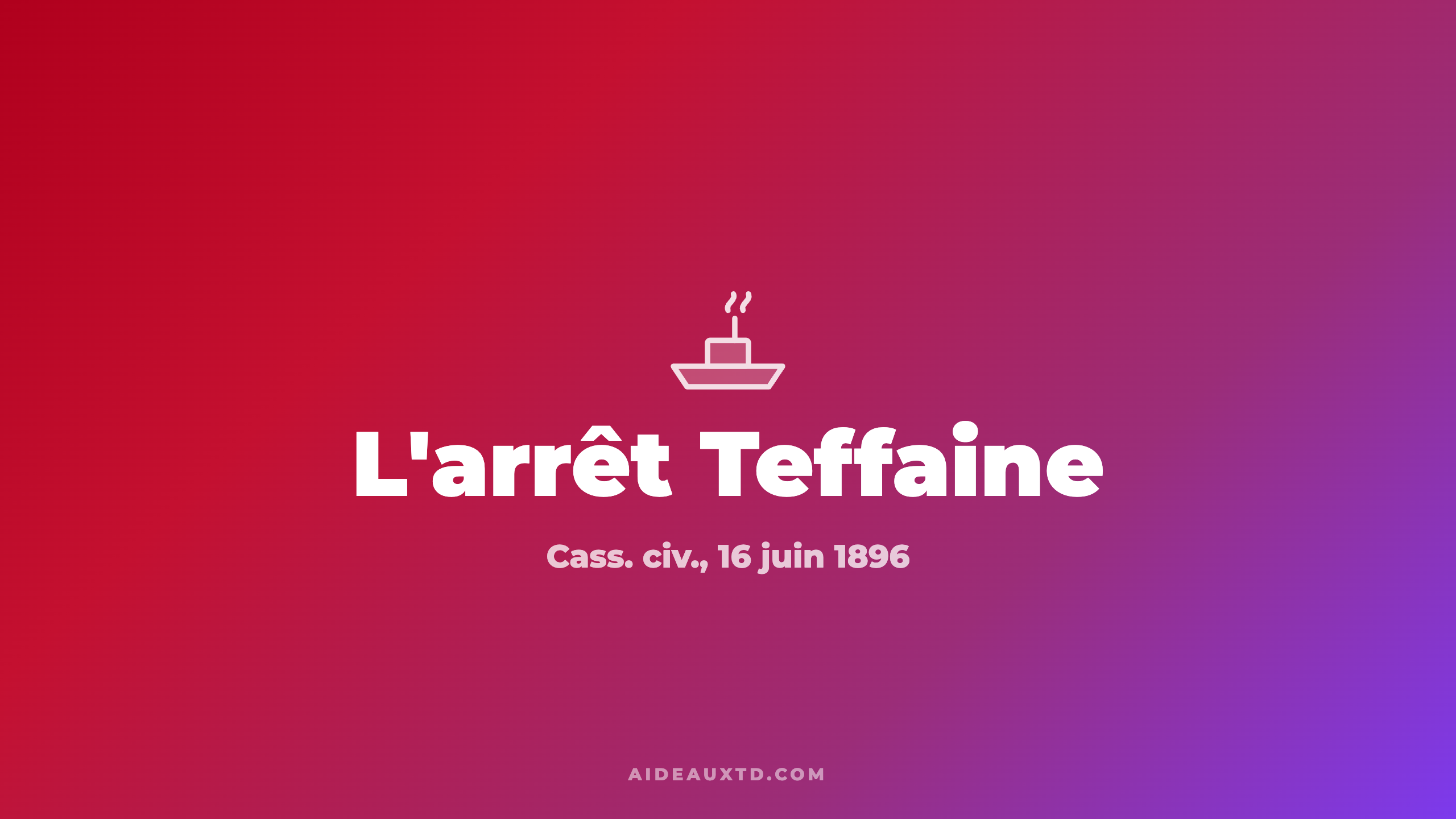 L’arrêt Teffaine du 16 juin 1896 : fiche, résumé et portée