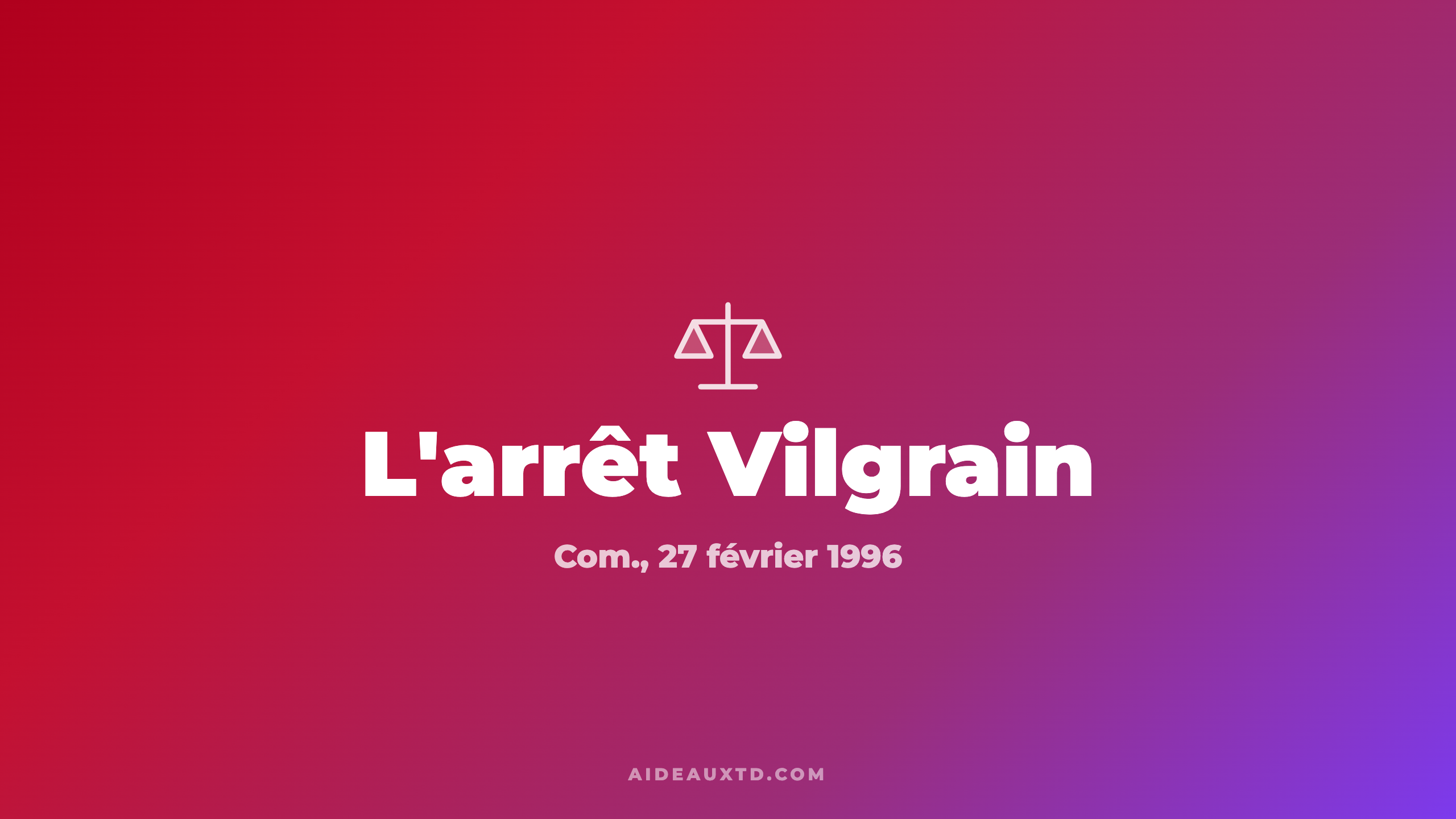 Arrêt Vilgrain (1996) : fiche d&rsquo;arrêt, résumé et portée
